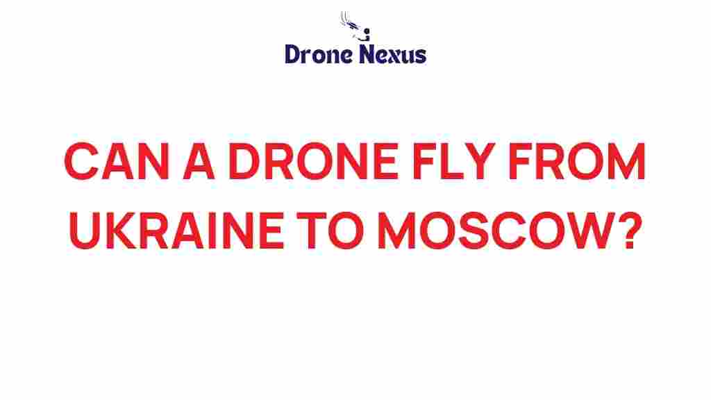 can-a-drone-fly-from-ukraine-to-moscow