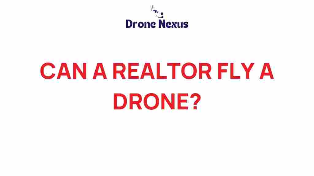 can-a-realtor-fly-a-drone