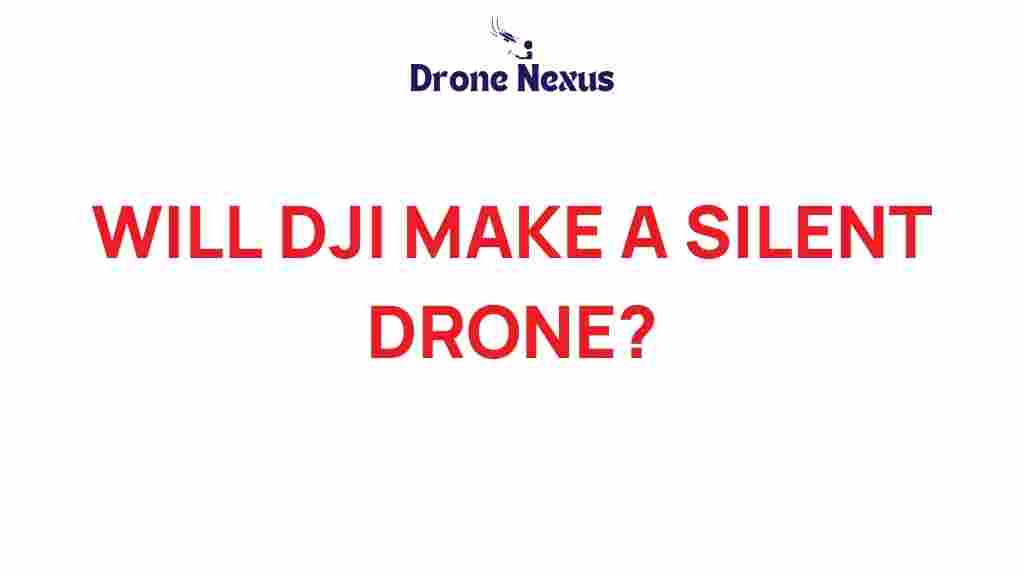 will-dji-revolutionize-silent-drone-technology