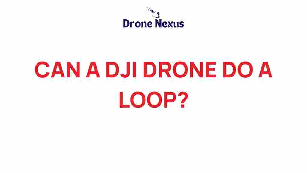 can-a-dji-drone-do-a-loop