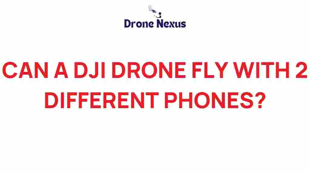 can-a-dji-drone-fly-with-2-different-phones