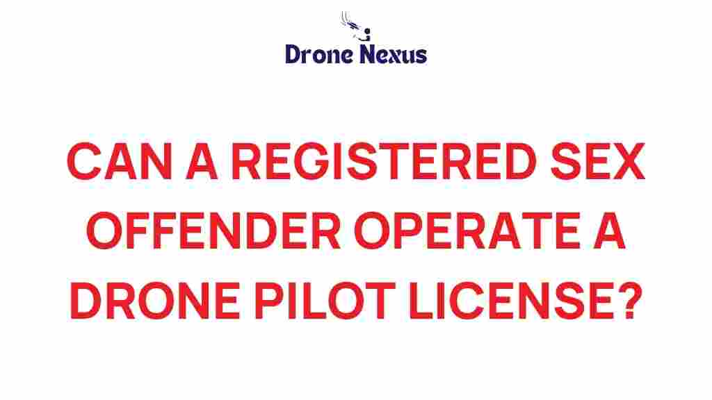 can-a-registered-sex-offender-drone-pilot-license