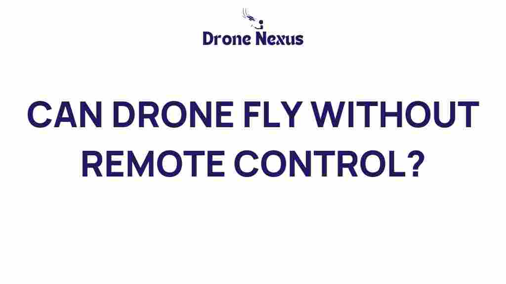 can-drones-fly-without-remote-control