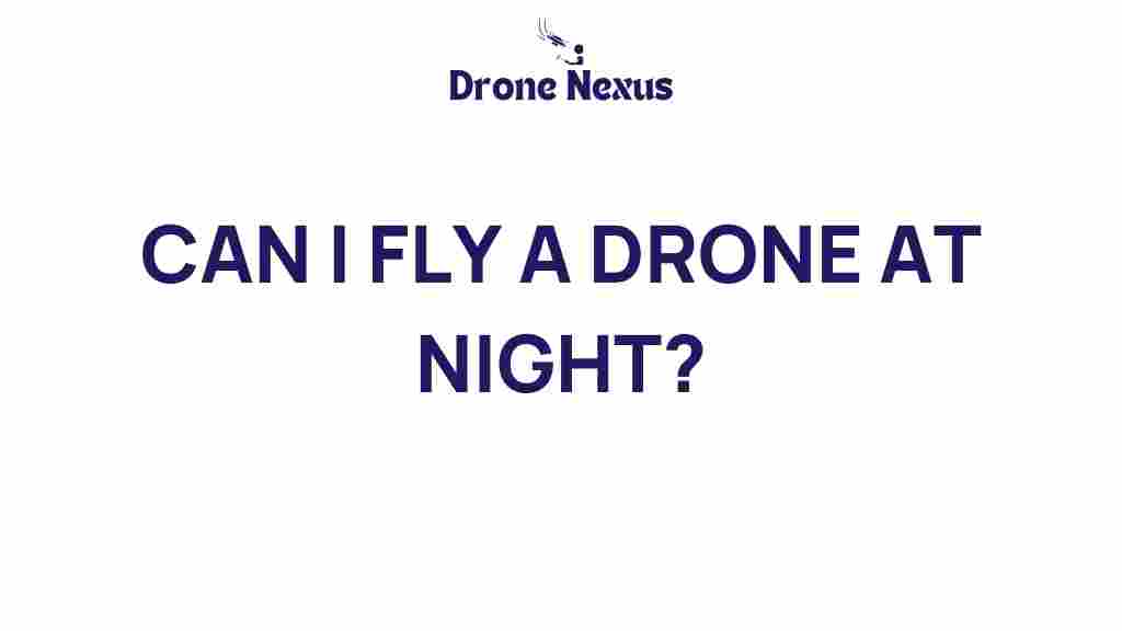 can-i-fly-a-drone-at-night