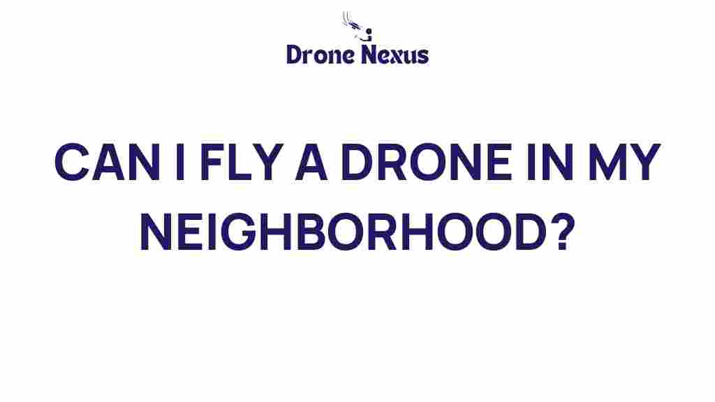 can-i-fly-drone-in-my-neighborhood