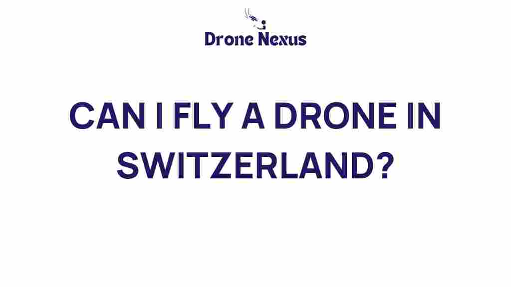 can-you-fly-a-drone-in-switzerland