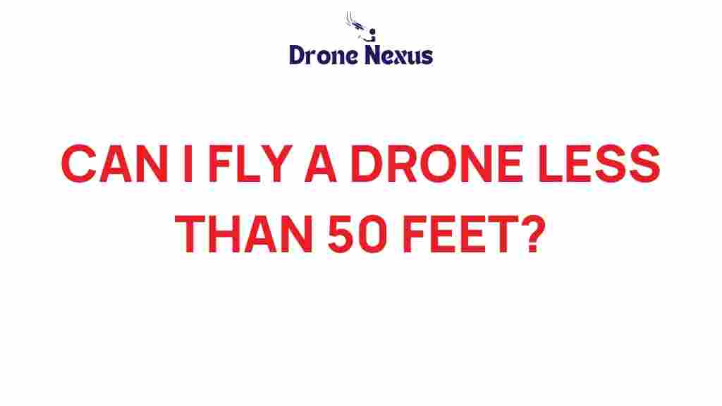 can-i-fly-a-drone-below-50-feet