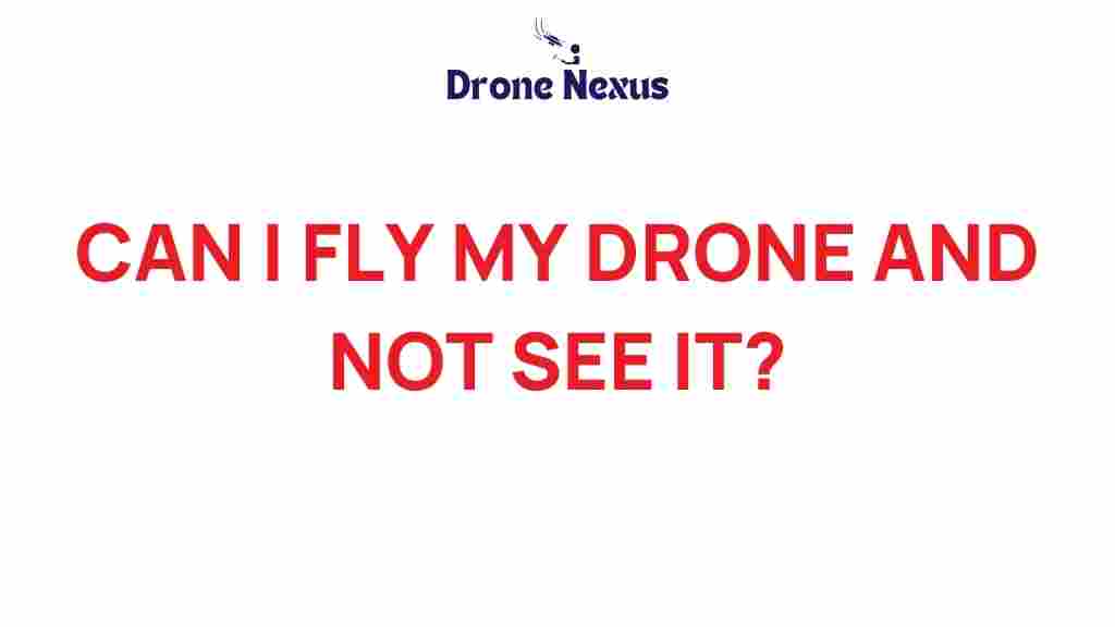 can-i-fly-my-drone-out-of-sight