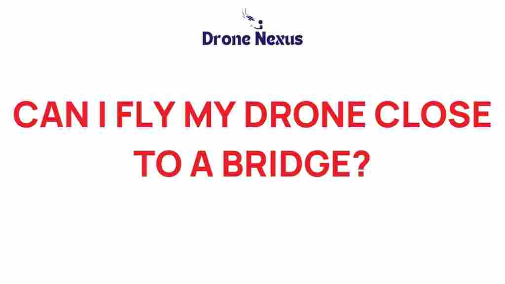 can-i-fly-my-drone-near-a-bridge