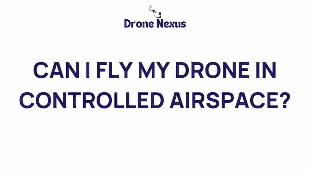 can-i-fly-my-drone-in-controlled-airspace