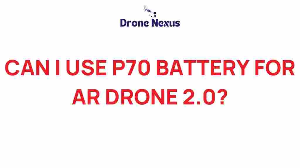 can-i-use-p70-battery-for-ar-drone-2-0