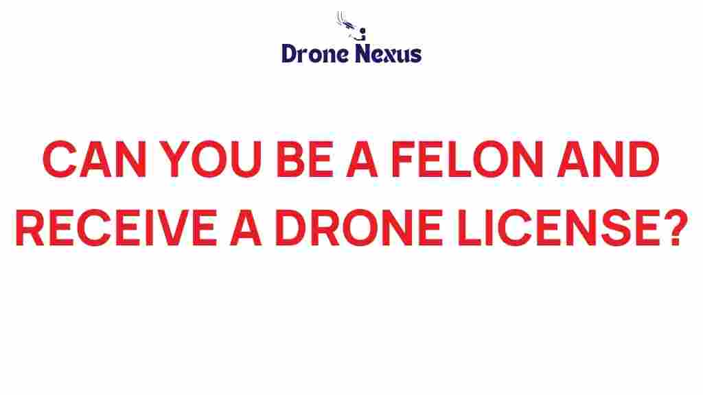can-felons-receive-drone-license