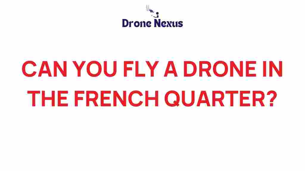 exploring-drone-regulations-french-quarter