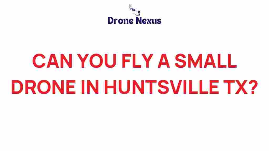 can-you-fly-drone-huntsville-tx