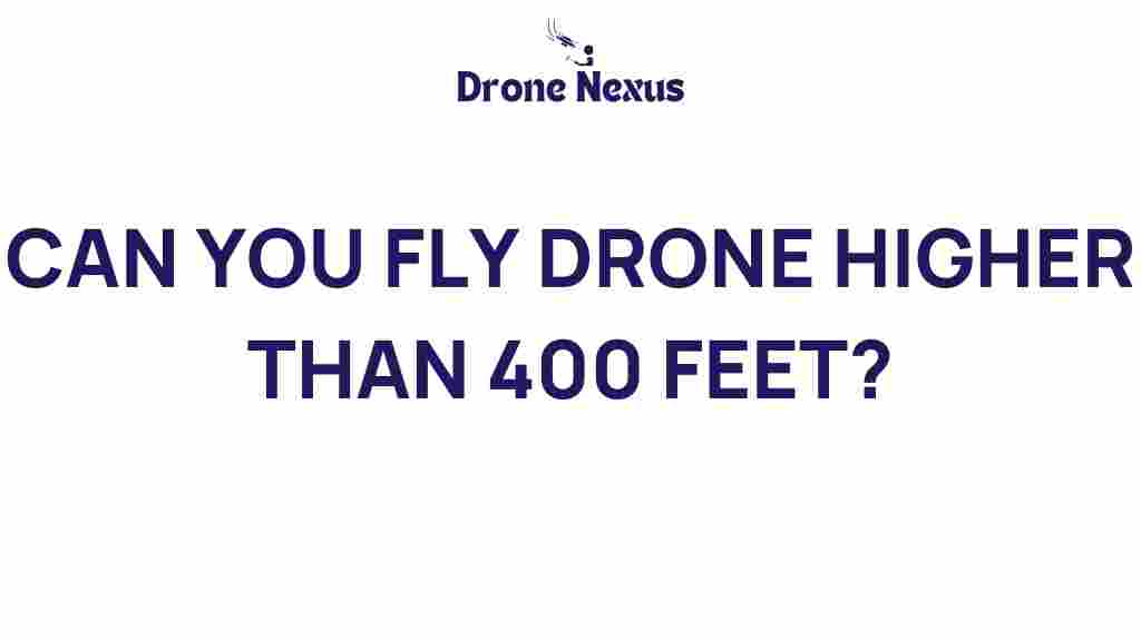 can-you-fly-drone-higher-than-400-feet