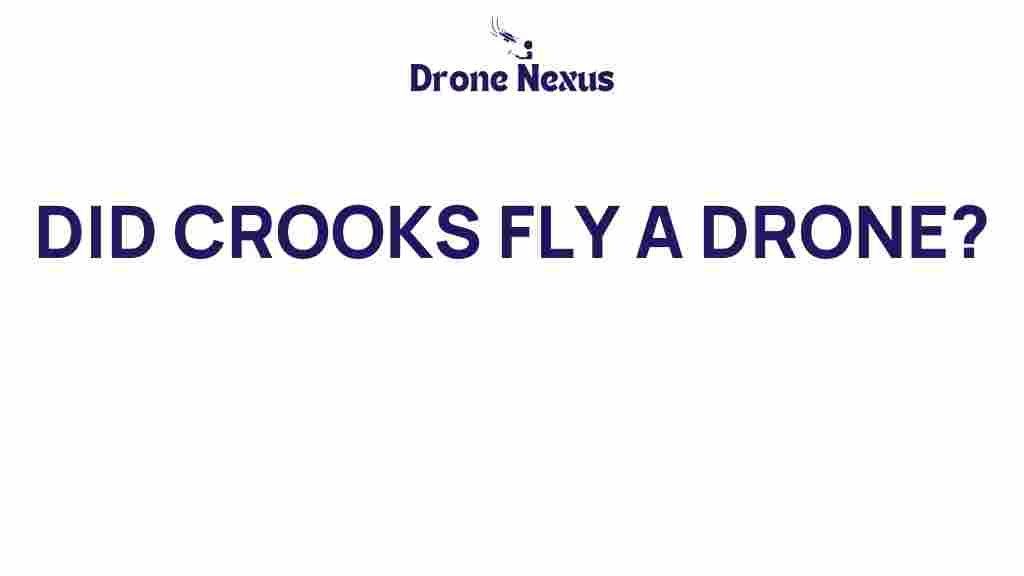 did-crooks-use-drones
