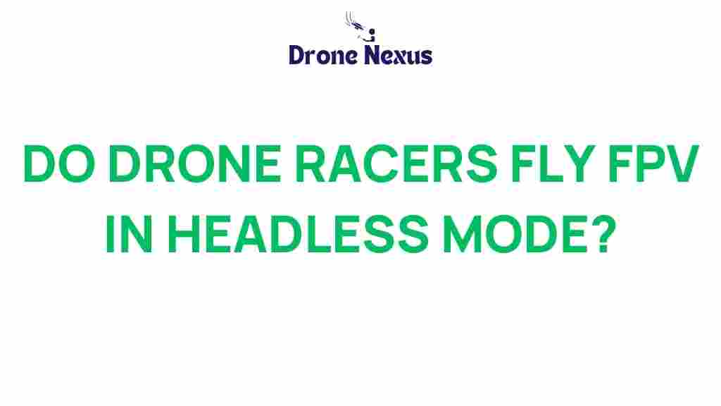 do-drone-racers-fly-fpv-headless-mode