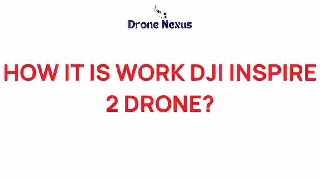 dji-inspire-2-drone-how-it-works