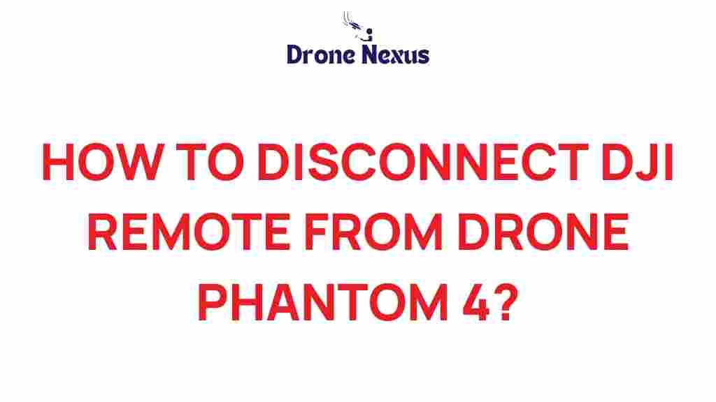 disconnect-dji-phantom-4-remote