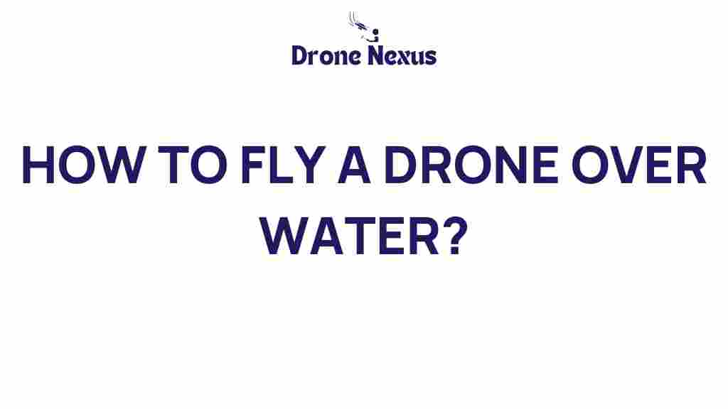 how-to-fly-drone-over-water
