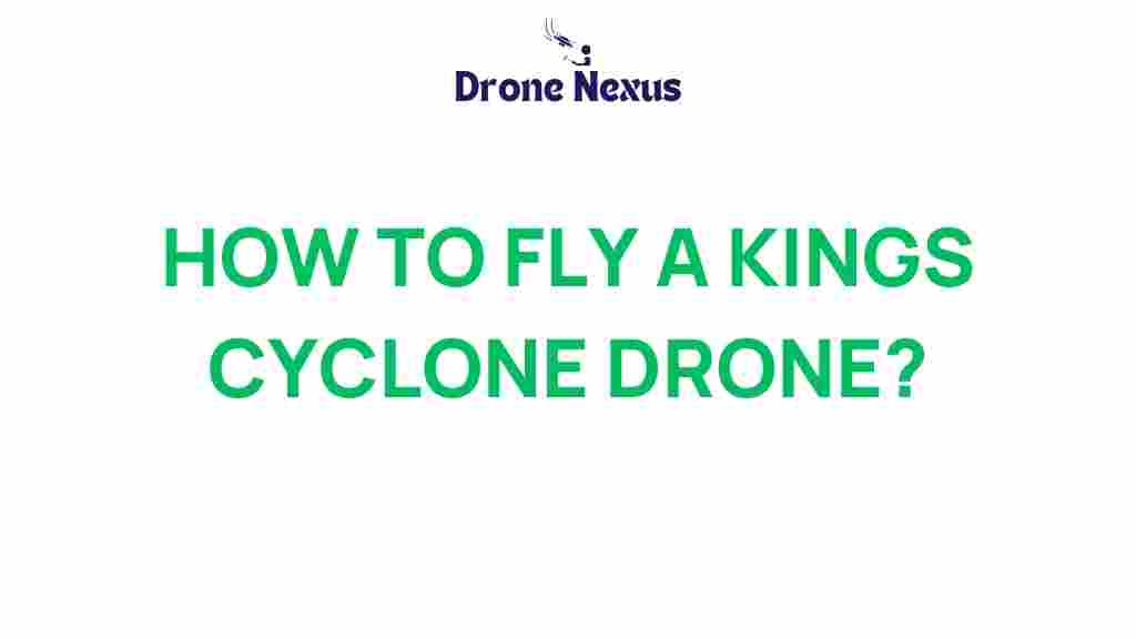 how-to-fly-kings-cyclone-drone