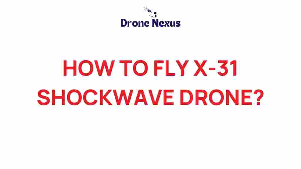x-31-shockwave-drone-flying-guide