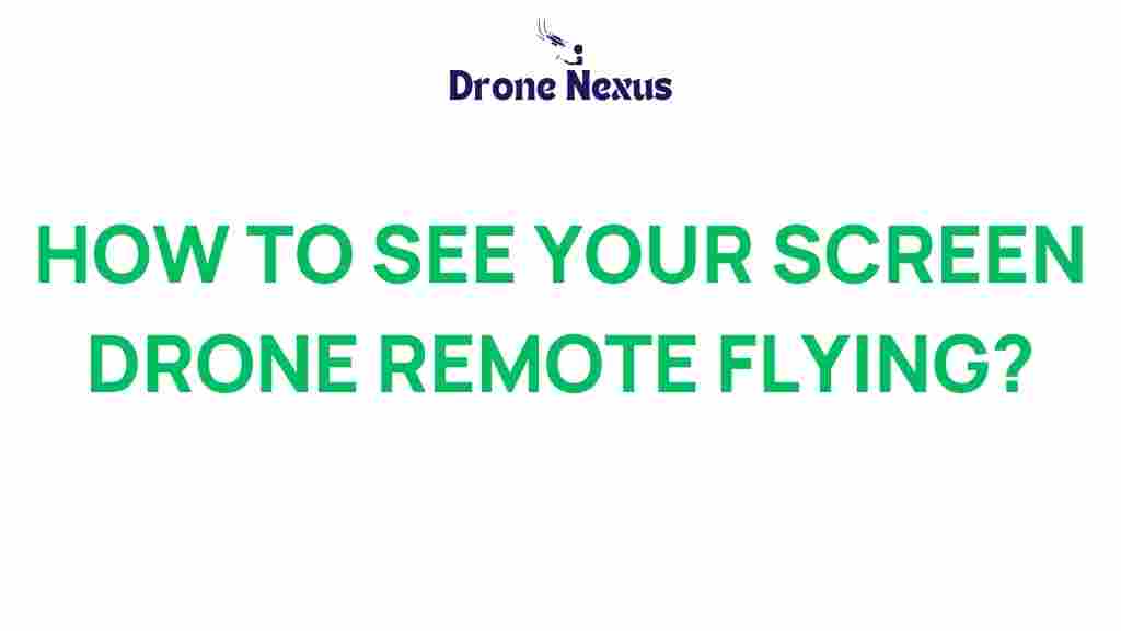 drone-screen-visibility-remote-viewing