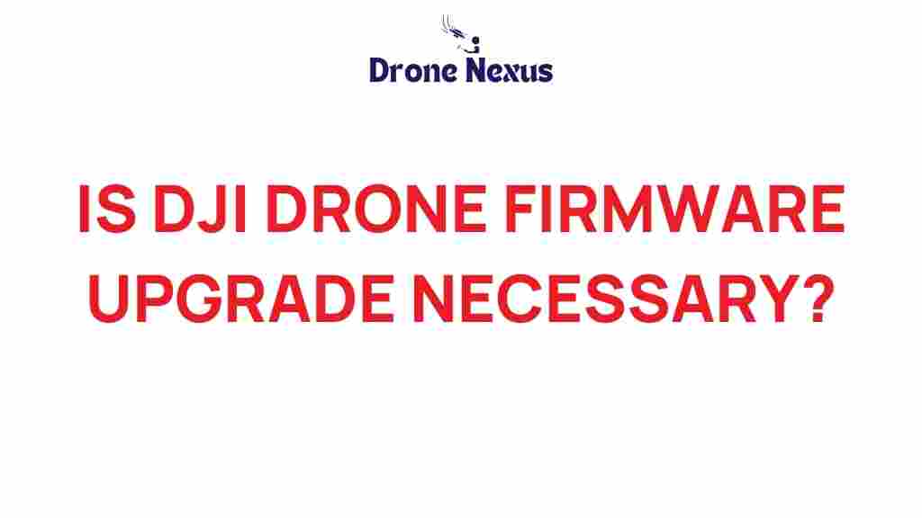 is-dji-drone-firmware-upgrade-necessary