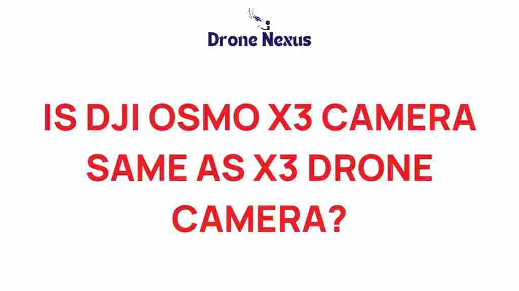 dji-osmo-x3-camera-vs-x3-drone-camera
