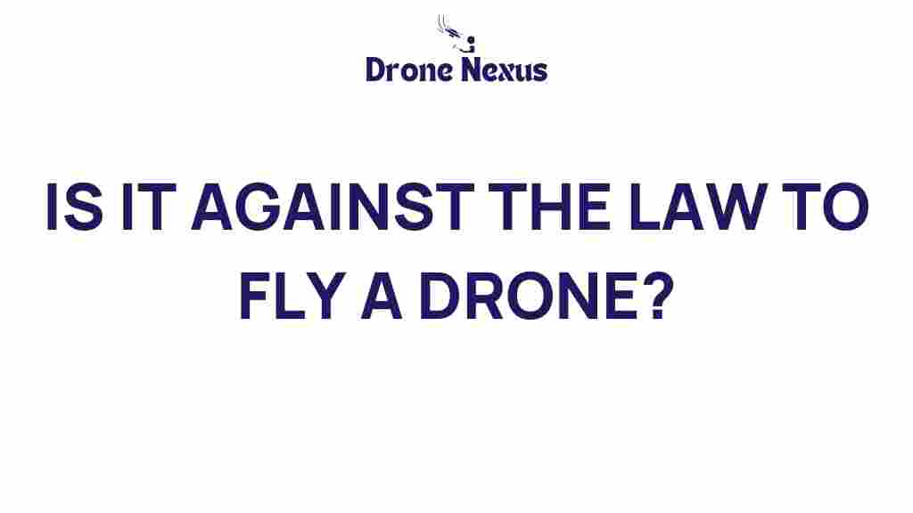 is-it-against-the-law-to-fly-a-drone