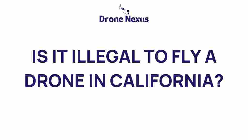 is-it-illegal-to-fly-a-drone-in-california