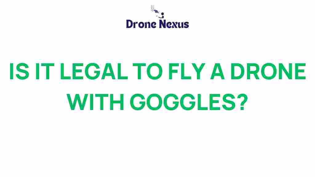 legal-to-fly-drone-with-goggles