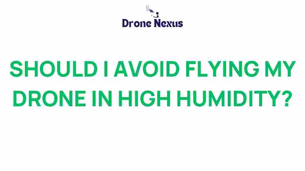 should-i-avoid-flying-drone-high-humidity