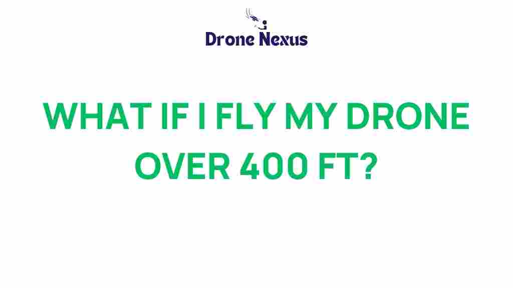 what-happens-if-you-fly-drone-over-400-feet