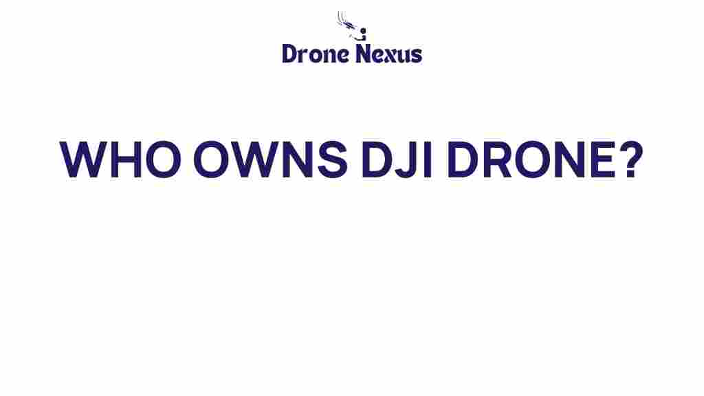 who-owns-dji-drone
