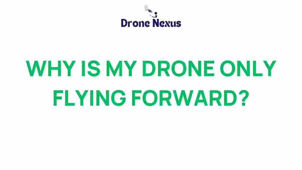 why-is-my-drone-only-flying-forward