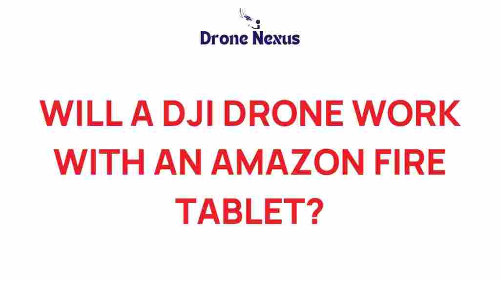can-a-dji-drone-work-with-amazon-fire-tablet